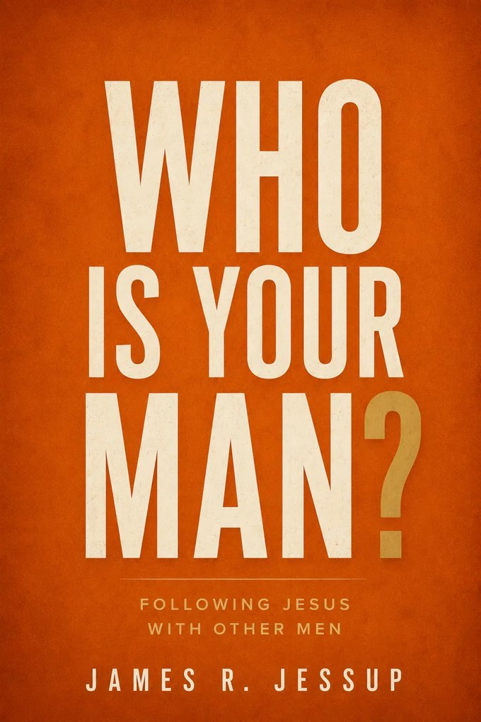 Who Is Your Man? Following Jesus With Other Men, by James R. Jessup — book cover